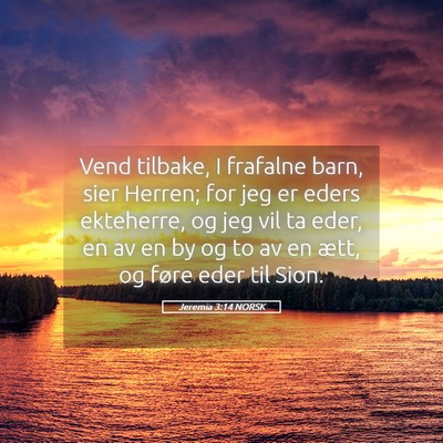 Picture 05 - Jeremia 3:14 NORSK - Vend tilbake, I frafalne barn, sier Herren; for - Bible Verse Picture
