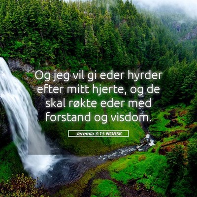 Picture 05 - Jeremia 3:15 NORSK - Og jeg vil gi eder hyrder efter mitt hjerte, og - Bible Verse Picture