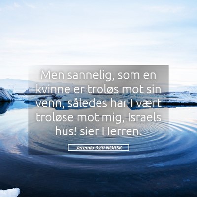 Picture 05 - Jeremia 3:20 NORSK - Men sannelig, som en kvinne er troløs mot sin - Bible Verse Picture