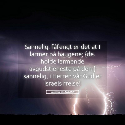 Picture 05 - Jeremia 3:23 NORSK - Sannelig, fåfengt er det at I larmer på - Bible Verse Picture