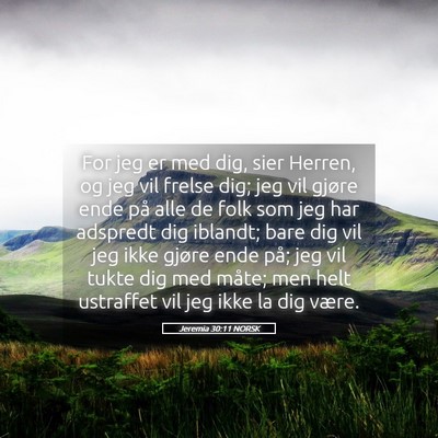 Picture 05 - Jeremia 30:11 NORSK - For jeg er med dig, sier Herren, og jeg vil - Bible Verse Picture