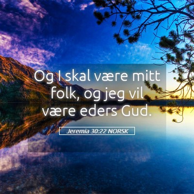 Picture 05 - Jeremia 30:22 NORSK - Og I skal være mitt folk, og jeg vil være eders - Bible Verse Picture