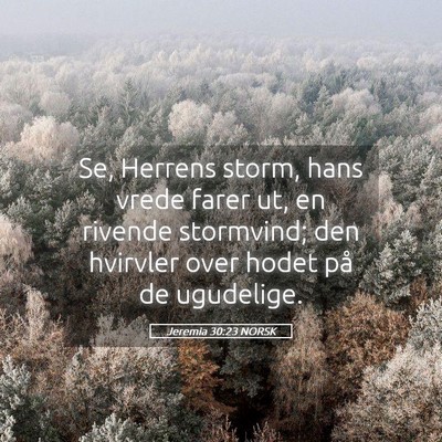 Picture 05 - Jeremia 30:23 NORSK - Se, Herrens storm, hans vrede farer ut, en - Bible Verse Picture