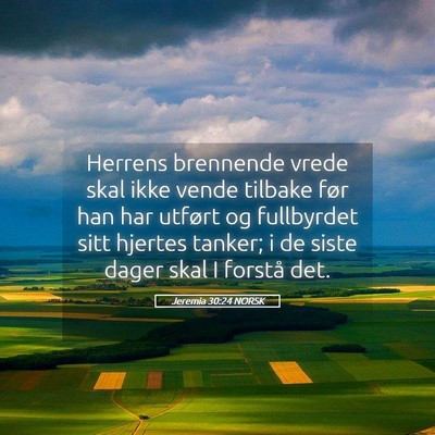 Picture 05 - Jeremia 30:24 NORSK - Herrens brennende vrede skal ikke vende tilbake - Bible Verse Picture