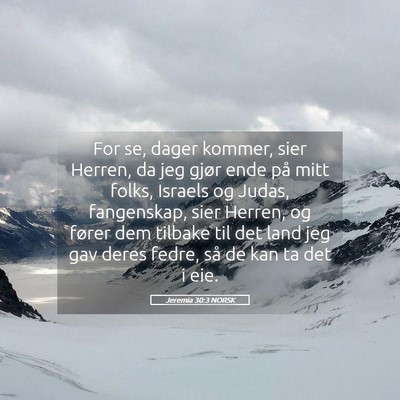 Picture 05 - Jeremia 30:3 NORSK - For se, dager kommer, sier Herren, da jeg gjør - Bible Verse Picture