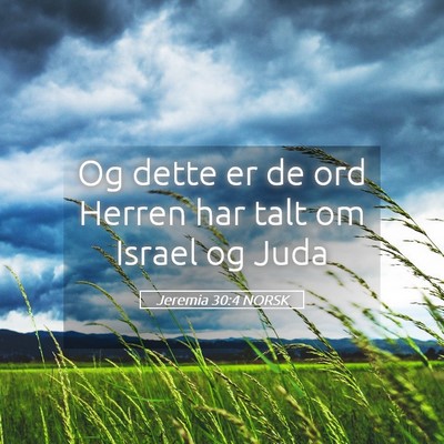Picture 05 - Jeremia 30:4 NORSK - Og dette er de ord Herren har talt om Israel og - Bible Verse Picture