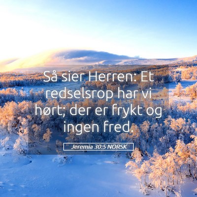 Picture 05 - Jeremia 30:5 NORSK - Så sier Herren: Et redselsrop har vi hørt; der - Bible Verse Picture
