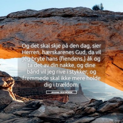 Picture 05 - Jeremia 30:8 NORSK - Og det skal skje på den dag, sier Herren, - Bible Verse Picture