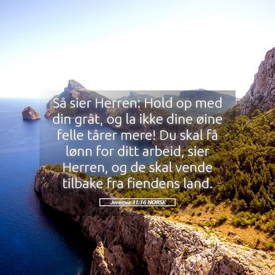 Picture 05 - Jeremia 31:16 NORSK - Så sier Herren: Hold op med din gråt, og la - Bible Verse Picture