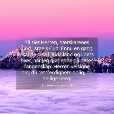 Picture 05 - Jeremia 31:23 NORSK - Så sier Herren, hærskarenes Gud, Israels Gud: - Bible Verse Picture