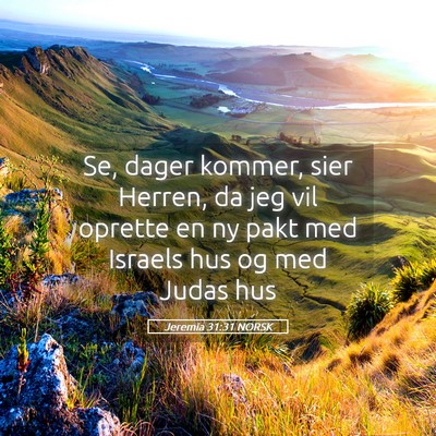 Picture 05 - Jeremia 31:31 NORSK - Se, dager kommer, sier Herren, da jeg vil oprette - Bible Verse Picture