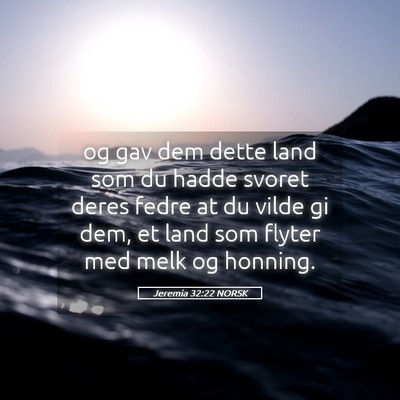 Picture 05 - Jeremia 32:22 NORSK - og gav dem dette land som du hadde svoret deres - Bible Verse Picture
