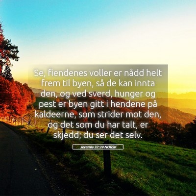 Picture 05 - Jeremia 32:24 NORSK - Se, fiendenes voller er nådd helt frem til byen, - Bible Verse Picture