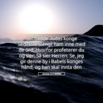 Picture 05 - Jeremia 32:3 NORSK - der hadde Judas konge Sedekias stengt ham inne - Bible Verse Picture