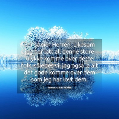 Picture 05 - Jeremia 32:42 NORSK - For så sier Herren: Likesom jeg har latt all - Bible Verse Picture