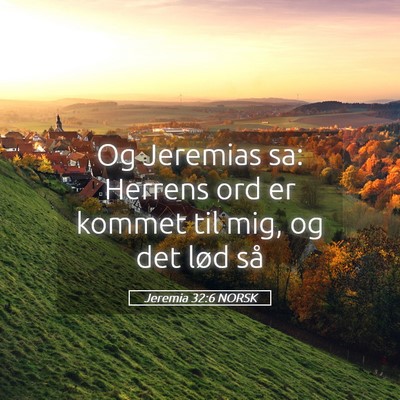 Picture 05 - Jeremia 32:6 NORSK - Og Jeremias sa: Herrens ord er kommet til mig, og - Bible Verse Picture