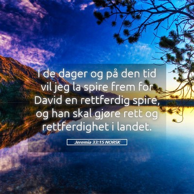 Picture 05 - Jeremia 33:15 NORSK - I de dager og på den tid vil jeg la spire frem - Bible Verse Picture