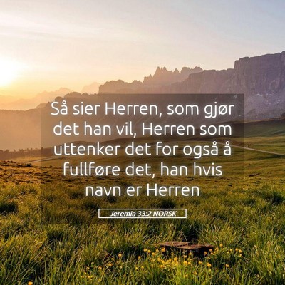 Picture 05 - Jeremia 33:2 NORSK - Så sier Herren, som gjør det han vil, Herren - Bible Verse Picture