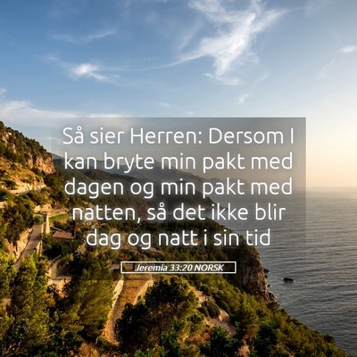 Picture 05 - Jeremia 33:20 NORSK - Så sier Herren: Dersom I kan bryte min pakt med - Bible Verse Picture