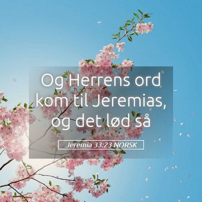Picture 05 - Jeremia 33:23 NORSK - Og Herrens ord kom til Jeremias, og det lød - Bible Verse Picture