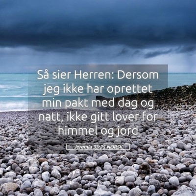 Picture 05 - Jeremia 33:25 NORSK - Så sier Herren: Dersom jeg ikke har oprettet min - Bible Verse Picture