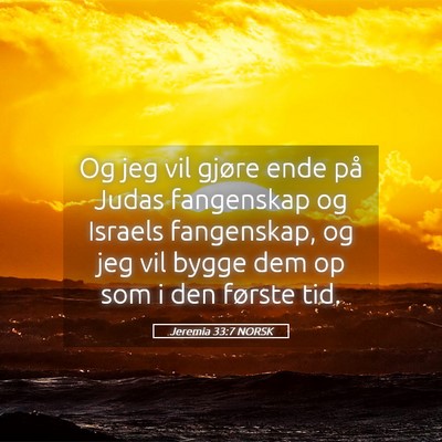 Picture 05 - Jeremia 33:7 NORSK - Og jeg vil gjøre ende på Judas fangenskap og - Bible Verse Picture