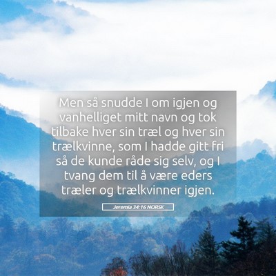 Picture 05 - Jeremia 34:16 NORSK - Men så snudde I om igjen og vanhelliget mitt - Bible Verse Picture