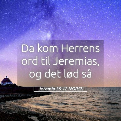 Picture 05 - Jeremia 35:12 NORSK - Da kom Herrens ord til Jeremias, og det lød - Bible Verse Picture