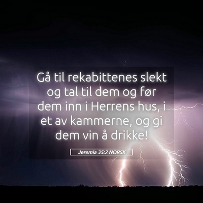 Picture 05 - Jeremia 35:2 NORSK - Gå til rekabittenes slekt og tal til dem og før - Bible Verse Picture