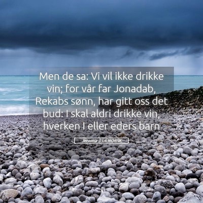 Picture 05 - Jeremia 35:6 NORSK - Men de sa: Vi vil ikke drikke vin; for vår far - Bible Verse Picture