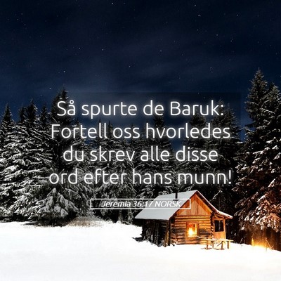 Picture 05 - Jeremia 36:17 NORSK - Så spurte de Baruk: Fortell oss hvorledes du - Bible Verse Picture