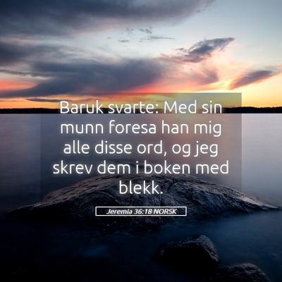 Picture 05 - Jeremia 36:18 NORSK - Baruk svarte: Med sin munn foresa han mig alle - Bible Verse Picture