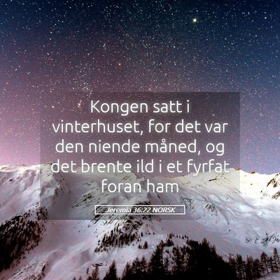 Picture 05 - Jeremia 36:22 NORSK - Kongen satt i vinterhuset, for det var den niende - Bible Verse Picture