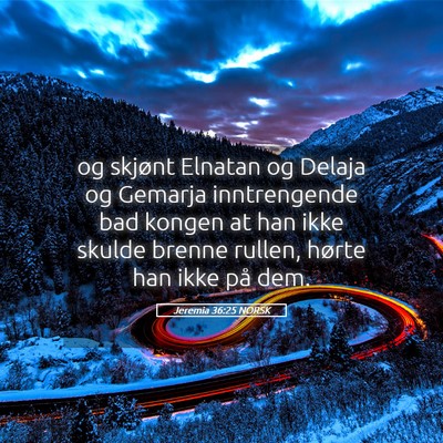 Picture 05 - Jeremia 36:25 NORSK - og skjønt Elnatan og Delaja og Gemarja - Bible Verse Picture