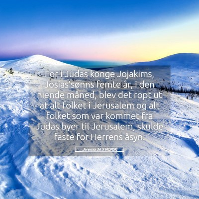 Picture 05 - Jeremia 36:9 NORSK - For i Judas konge Jojakims, Josias'sønns femte - Bible Verse Picture