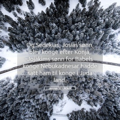 Picture 05 - Jeremia 37:1 NORSK - Og Sedekias, Josias'sønn, blev konge efter - Bible Verse Picture