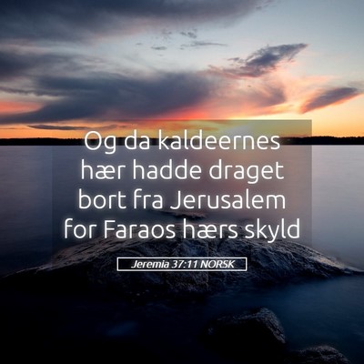 Picture 05 - Jeremia 37:11 NORSK - Og da kaldeernes hær hadde draget bort fra - Bible Verse Picture