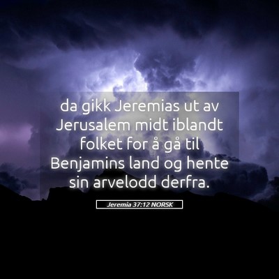 Picture 05 - Jeremia 37:12 NORSK - da gikk Jeremias ut av Jerusalem midt iblandt - Bible Verse Picture