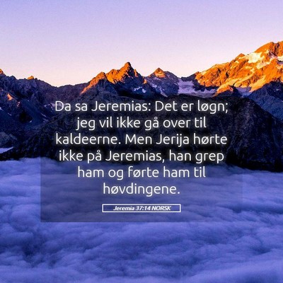 Picture 05 - Jeremia 37:14 NORSK - Da sa Jeremias: Det er løgn; jeg vil ikke gå - Bible Verse Picture