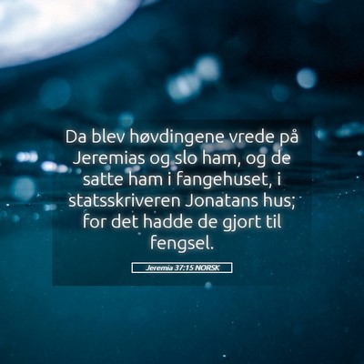 Picture 05 - Jeremia 37:15 NORSK - Da blev høvdingene vrede på Jeremias og slo - Bible Verse Picture