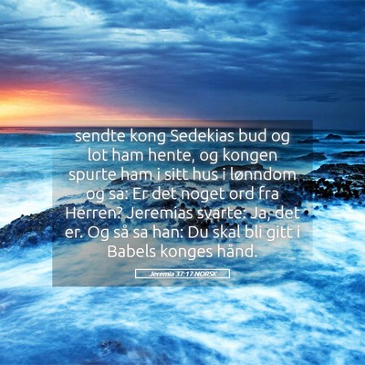 Picture 05 - Jeremia 37:17 NORSK - sendte kong Sedekias bud og lot ham hente, og - Bible Verse Picture