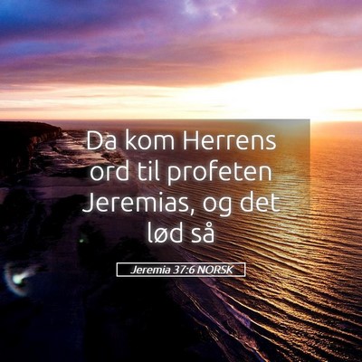 Picture 05 - Jeremia 37:6 NORSK - Da kom Herrens ord til profeten Jeremias, og det - Bible Verse Picture