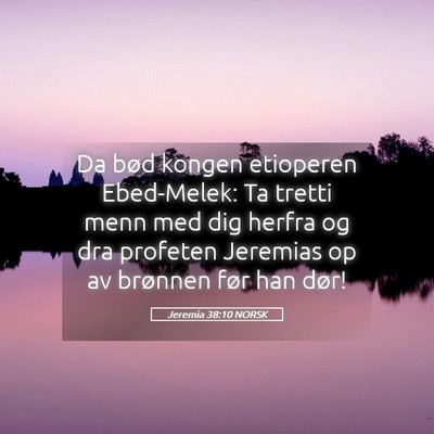 Picture 05 - Jeremia 38:10 NORSK - Da bød kongen etioperen Ebed-Melek: Ta tretti - Bible Verse Picture