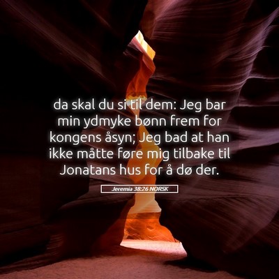 Picture 05 - Jeremia 38:26 NORSK - da skal du si til dem: Jeg bar min ydmyke bønn - Bible Verse Picture