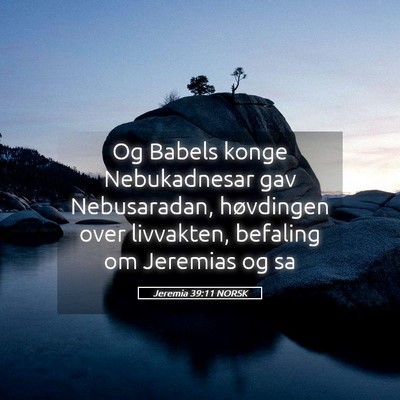 Picture 05 - Jeremia 39:11 NORSK - Og Babels konge Nebukadnesar gav Nebusaradan, - Bible Verse Picture