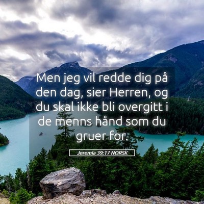Picture 05 - Jeremia 39:17 NORSK - Men jeg vil redde dig på den dag, sier Herren, - Bible Verse Picture