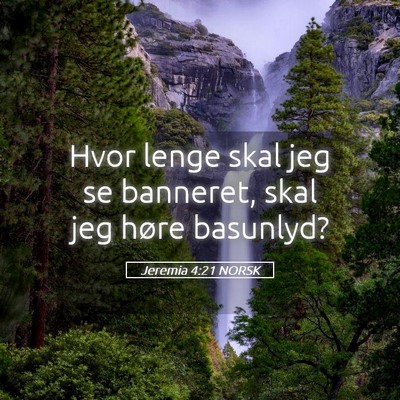 Picture 05 - Jeremia 4:21 NORSK - Hvor lenge skal jeg se banneret, skal jeg høre - Bible Verse Picture