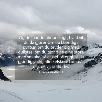 Picture 05 - Jeremia 4:30 NORSK - Og du, når du blir ødelagt, hvad vil du da - Bible Verse Picture