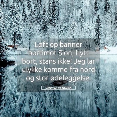 Picture 05 - Jeremia 4:6 NORSK - Løft op banner bortimot Sion, flytt bort, stans - Bible Verse Picture