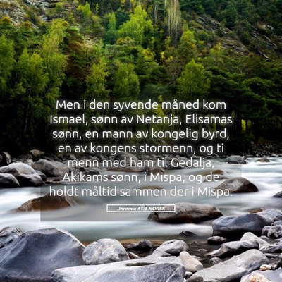 Picture 05 - Jeremia 41:1 NORSK - Men i den syvende måned kom Ismael, sønn av - Bible Verse Picture